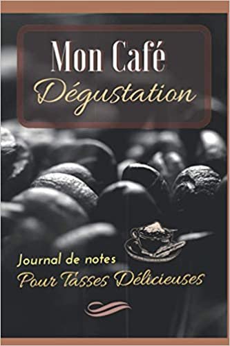 okumak Mon Café Dégustation journal de notes Pour Tasses Délicieuses: Carnet de dégustation de café à remplir pour les amateurs de café de marque / intérieur ... de 119 pages / petit format 15 x 22 cm