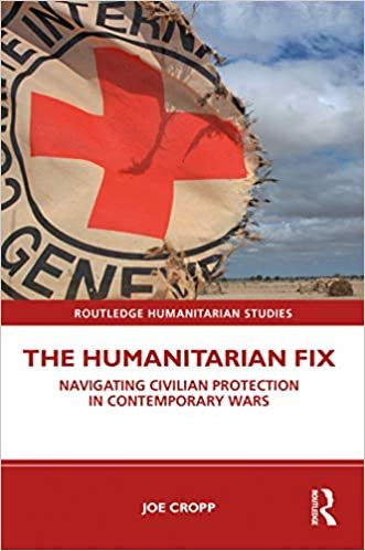 okumak The Humanitarian Fix: Navigating Civilian Protection in Contemporary Wars (Routledge Humanitarian Studies)