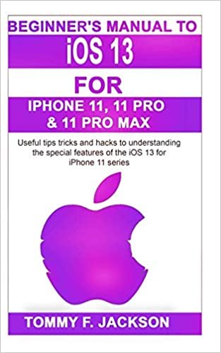 okumak Beginner&#39;s Manual to iOS 13 For Iphone 11, 11 Pro &amp; 11 Pro Max: Useful tips tricks and hacks to mastering the special features of the iOS 13 for iPhone 11 series