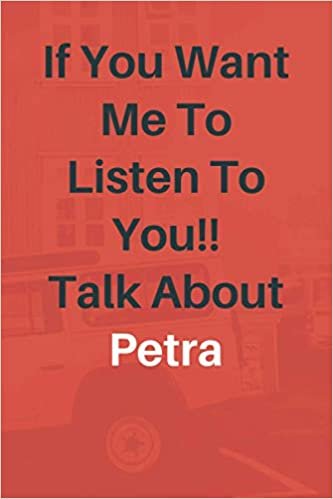 okumak If You Want Me To Listen To You Talk About Petra: Petra Lined journal for Boys and Girls who loves Petra - Cute Line Notebook Gift For Women and Men