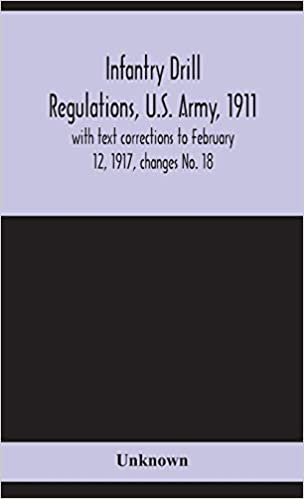 okumak Infantry drill regulations, U.S. Army, 1911; with text corrections to February 12, 1917, changes No. 18
