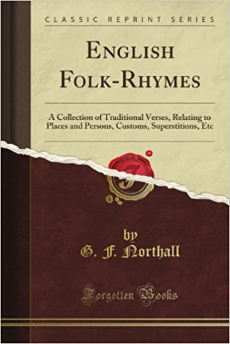 okumak English Folk-Rhymes: A Collection of Traditional Verses, Relating to Places and Persons, Customs, Superstitions, Etc (Classic Reprint)