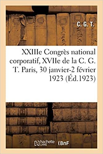 okumak XXIIIe Congrès national corporatif, XVIIe de la C. G. T. Paris, 30 janvier-2 février 1923