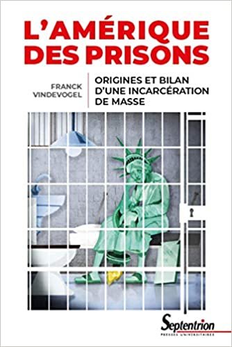 okumak L&#39;Amérique des prisons: Origines et bilan d&#39;une incarcération de masse (Histoire et civilisations)