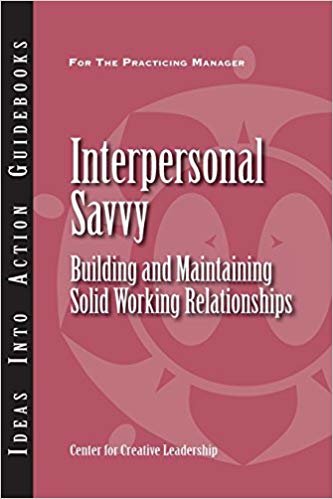okumak Interpersonal Savvy: Building and Maintaining Solid Working Relationships (J-B CCL (Center for Creative Leadership))