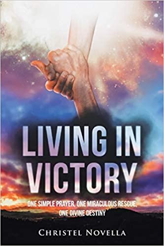 okumak Living in Victory: One Simple Prayer, One Miraculous Rescue, One Divine Destiny
