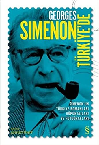 okumak Georges Simenon Türkiye&#39;de: Simenon&#39;un Türkiye Romanları, Röportajları ve Fotoğrafları: Simenon&#39;un Türkiye Romanları, Röportajları ve Fotoğrafları