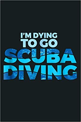 okumak I M Dying To Go Scuba Diving Diver: Notebook Planner - 6x9 inch Daily Planner Journal, To Do List Notebook, Daily Organizer, 114 Pages