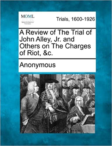 okumak A Review of The Trial of John Alley, Jr. and Others on The Charges of Riot, &amp;c.