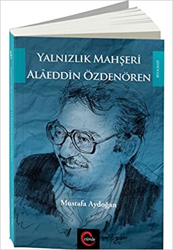 okumak Yalnızlık Mahşeri Alaeddin Özdenören: Mustafa Aydoğan