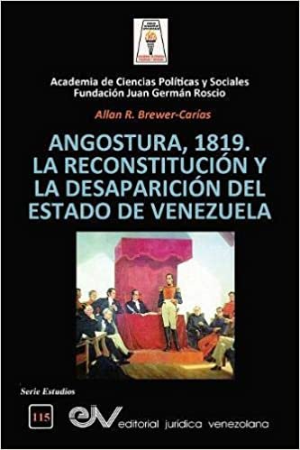 okumak ANGOSTURA 1819. LA RECONSTITUCIÓN Y LA DESAPARICIÓN DEL ESTADO DE VENEZUELA