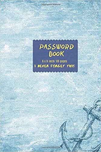 okumak Password Book: I Never forget This V.1.14 Journal Password Log book To Protect Usernames Internet Password Book The Personal Internet Address &amp; Password Logbook Size 6 x 9 Inch , 80 Pages