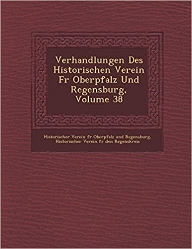 okumak Verhandlungen Des Historischen Verein F R Oberpfalz Und Regensburg, Volume 38