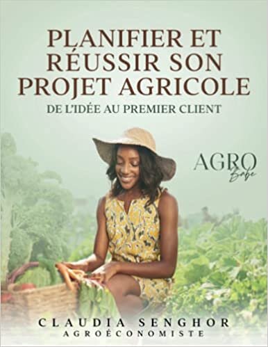 Planifier et réussir son projet agricole : De l’idée au premier client (French Edition)