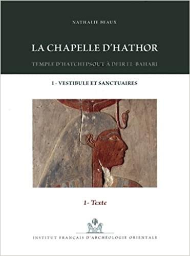 okumak La Chapelle d&#39;Hathor - Temple d&#39;Hatchepsout a Deir El-Bahari I: Vestibule Et Sanctuaires (MIFAO)