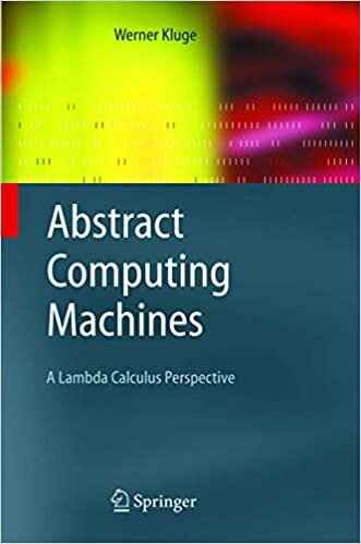 okumak Abstract Computing Machines: A Lambda Calculus Perspective (Texts in Theoretical Computer Science. An EATCS Series)