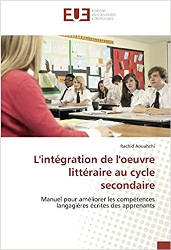 okumak L&#39;intégration de l&#39;oeuvre littéraire au cycle secondaire: Manuel pour améliorer les compétences langagières écrites des apprenants (OMN.UNIV.EUROP.)