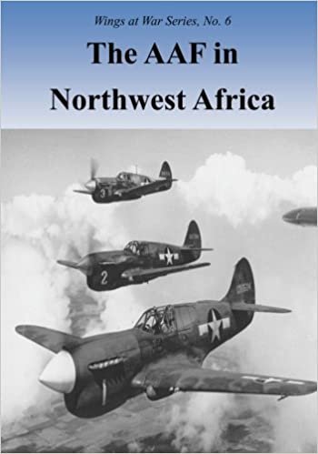 okumak The AAF in Northwest Africa: Volume 6 (Wings at War Series)
