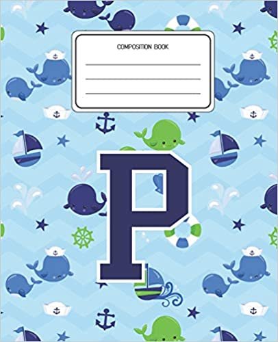 okumak Composition Book P: Whale Animal Pattern Composition Book Letter P Personalized Lined Wide Rule Notebook for Boys Kids Back to School Preschool Kindergarten and Elementary Grades K-2