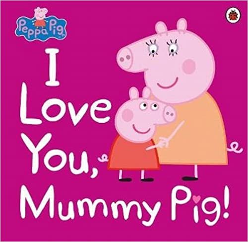 okumak Peppa Pig: I Love You, Mummy Pig