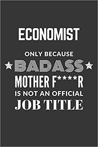 okumak Economist Only Because Badass Mother F****R Is Not An Official Job Title Notebook: Lined Journal, 120 Pages, 6 x 9, Matte Finish
