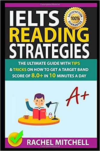 IELTS Reading Strategies: The Ultimate Guide with Tips and Tricks on How to Get a Target Band Score of 8.0+ in 10 Minutes a Day