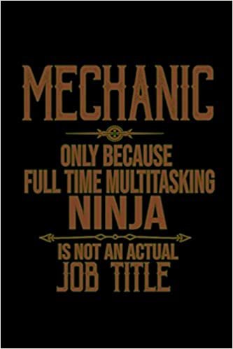 okumak Mechanic. Only because full time multitasking ninja is not an actual job title: Notebook | Journal | Diary | 110 Lined pages | 6 x 9 in | 15.24 x 22.86 cm | Doodle Book | Funny Great Gift