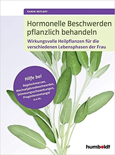 okumak Hormonelle Beschwerden pflanzlich behandeln: Wirkungsvolle Heilpflanzen für die verschiedenen Lebensphasen der Frau. Hilfe bei Regelschmerzen, ... Progesteronmangel u.v.m.