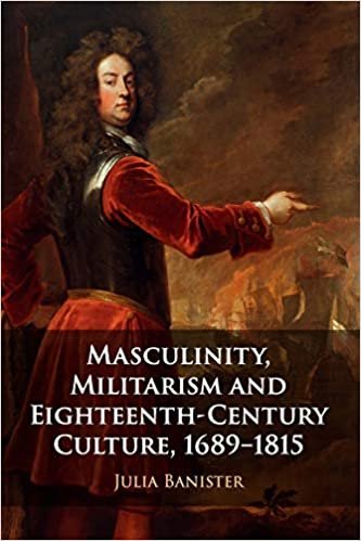 okumak Masculinity, Militarism and Eighteenth-Century Culture, 1689–1815