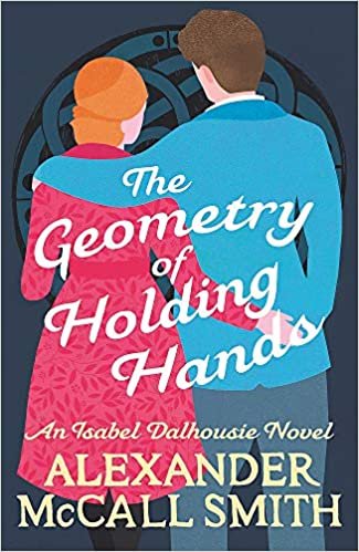 okumak The Geometry of Holding Hands (Isabel Dalhousie Novels, Band 13)