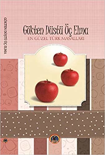 okumak En Güzel Türk Masalları : Gökten Düştü Üç Elma
