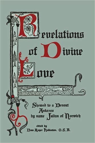 okumak Revelations of Divine Love Shewed to a Devout Ankress by Name Julian of Norwich