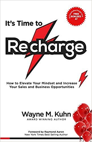 okumak It’s Time To Recharge: How to Elevate Your Mindset and Increase Your Sales and Business Opportunities