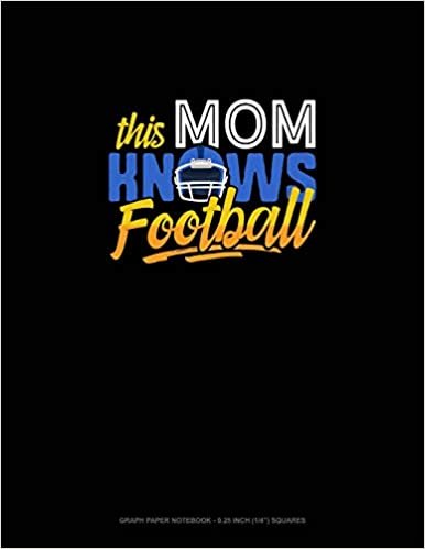 This Mom Knows Football: Graph Paper Notebook - 0.25 Inch (1/4") Squares