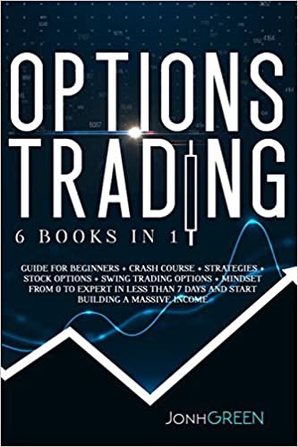 okumak Options trading: 6 in 1: Guide for beginners + crash course + strategies + stock options + swing trading options + mindset. From 0 to expert in less ... building a massive income (Investing, Band 6)