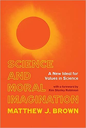 okumak Science and Moral Imagination: A New Ideal for Values in Science (Science, Values, and the Public)