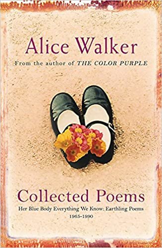okumak Alice Walker: Collected Poems: Her Blue Body Everything We Know: Earthling Poems 1965-1990