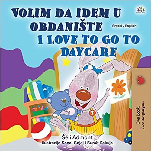 okumak I Love to Go to Daycare (Serbian English Bilingual Children&#39;s Book - Latin Alphabet): Serbian - Latin Alphabet (Serbian English Bilingual Collection - Latin)