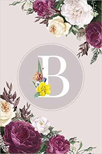 okumak B: Monogram Initial B Notebook Elegant Pretty Cute Flowers Blank Lined Paper Journal Present for Women and Girls