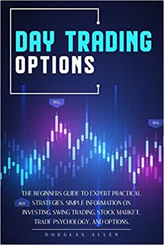 okumak Day Trading Options: The Beginners Guide To Expert Practical Strategies. Simple Information On Investing, Swing Trading, Stock Market, Trade Psychology, And Options.