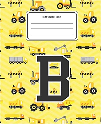 okumak Composition Book B: Construction Pattern Composition Book Letter B Personalized Lined Wide Rule Notebook for Boys Kids Back to School Preschool Kindergarten and Elementary Grades K-2