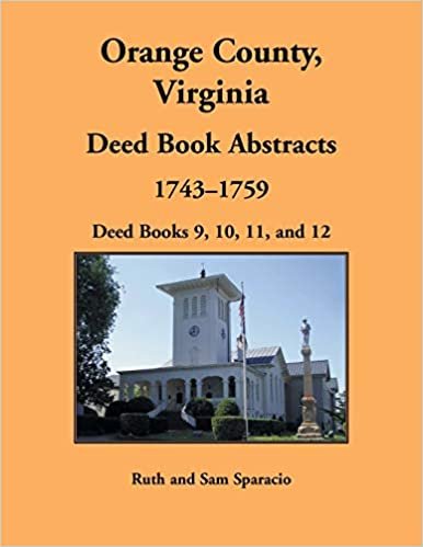 okumak Orange County, Virginia Deed Book Abstracts, 1743-1759: Deed Books 9, 10, 11, and 12