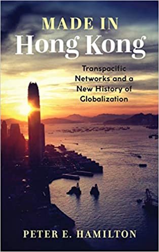 okumak Made in Hong Kong: Transpacific Networks and a New History of Globalization (Studies of the Weatherhead East Asian Institute, Columbia University)