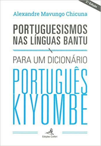 okumak Portuguesismos nas Línguas Bantu Para um dicionário português kiyombe (Portuguese Edition)