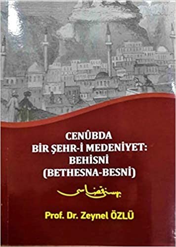 okumak Cenubda Bir Şehr-i Medeniyet: Behisni (Bethesna-Besni)