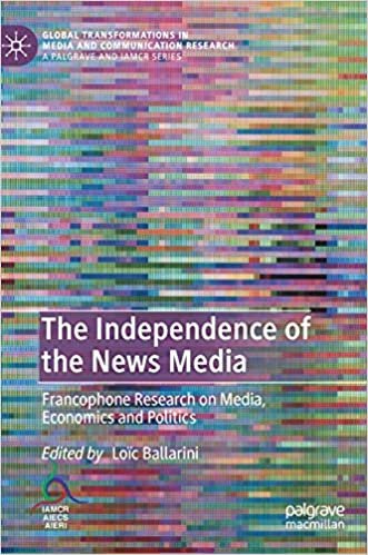 okumak The Independence of the News Media: Francophone Research on Media, Economics and Politics (Global Transformations in Media and Communication Research - A Palgrave and IAMCR Series)