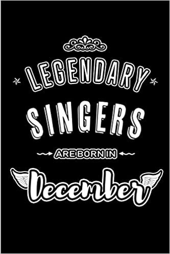 okumak Legendary Singers are born in December: Blank Lined profession Journal Notebooks Diary as Appreciation, Birthday, Welcome, Farewell, Thank You, ... &amp; friends. Alternative to B-day present Card