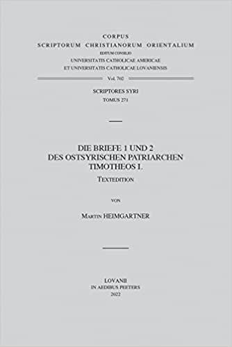 Die Briefe 1 Und 2 Des Ostsyrischen Patriarchen Timotheos I., T. (Corpus Scriptorum Christianorum Orientalium): Volume 702