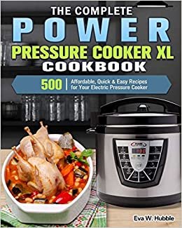 okumak The Complete Power Pressure Cooker XL Cookbook: 500 Affordable, Quick &amp; Easy Recipes for Your Electric Pressure Cooker