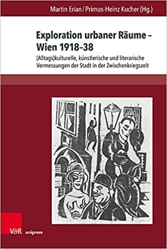 okumak Exploration urbaner Raume Wien 191838: (Alltags)kulturelle, kunstlerische und literarische Vermessungen der Stadt in der Zwischenkriegszeit